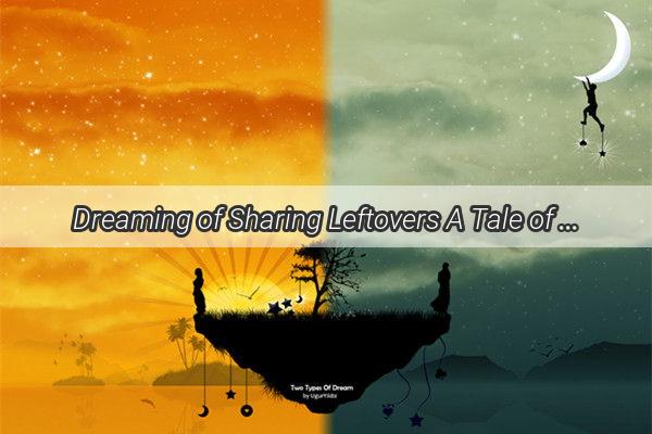 Dreaming of Sharing Leftovers A Tale of Kindness and the Hidden Meaning Behind Our Dreams